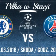 Piłka w Stacji: Liga Mistrzów UEFA Chelsea- PSG