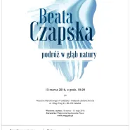 Beata Czapska. Podróż w głąb natury - wernisaż