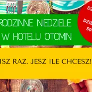 Płacisz raz. Jesz ile chcesz! Rodzinne niedziele w Hotelu Otomin