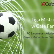 FC Barcelona - Atletico Madryt i Bayern Monachium - Benfica Lizbona - relacja live w Cafe Ferber
