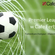 Tottenham Hotspur - Manchester United w Cafe Ferber na żywo