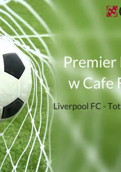 Liverpool FC - Tottenham Hotspur w Cafe Ferber na żywo