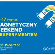 Magnetyczny weekend z Experymentem