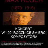 Max Reger. Koncert organowy w 100. rocznicę śmierci kompozytora