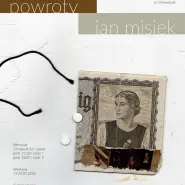 Wystawa prac Jana Miśka "Powroty"
