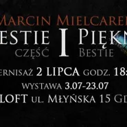 Bestie i Piękne cz. I - wystawa Marcina Mielcarka