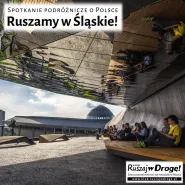Ruszamy w Śląskie - spotkanie Klubu Ruszaj w Drogę!