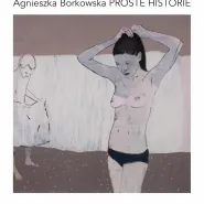 Agnieszka Borkowska. Proste Historie