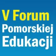 V Forum Pomorskiej Edukacji