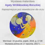 Malarstwo Agaty Wróblewskiej-Boruckiej. Najważniejsze jest niewidoczne dla oczu