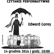 Performatywne czytanie utworów Edwarda Goreya