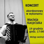 Koncert akordeonowy w wykonaniu Macieja Kacprzaka