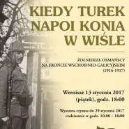 Kiedy Turek napoi konia w Wiśle - wystawa