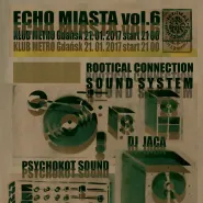 Echo Miasta Vol.6: Rootical Connection Sound System, Psychokot Sound, Dj Jaca