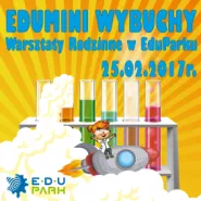 EduMini Wybuchy - Warsztaty Rodzinne w EduParku