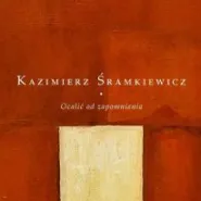 Ocalić od zapomnienia - Kazimierz Śramkiewicz - wernisaż