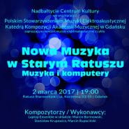 Koncert z cyklu Nowa Muzyka w Starym Ratuszu - Muzyka i komputery