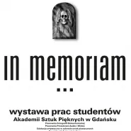 In Memoriam - wystawa prac studentów Akademii Sztuk Pięknych w Gdańsku