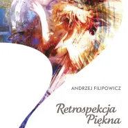 Andrzej Filipowicz: Retrospekcja piękna - wernisaż