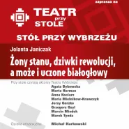 Teatr przy Stole / Stół przy Wybrzeżu: Żony stanu, dziwki rewolucji, a może i uczone białogłowy