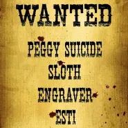Wanted - Peggy Suicide, Sloth, Engraver, Esti