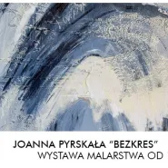 Bezkres - wystawa Joanny Pyrskały 