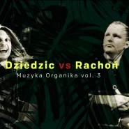 Dziedzic vs Rachoń - Muzyka Organika vol. 3