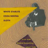 White Starlite / Sloth / Cisza Nocna /