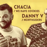 Piątek w absyncie: Chacia & Danny V (We Have Cookies & Northsiders)