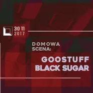 DOMowa Scena: Goostuff + Black Sugar