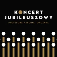 Koncert Jubileuszowy. Marcin Tomczak