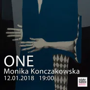 ONE / Monika Konczakowska - wernisaż