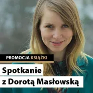 Spotkanie autorskie z Dorotą Masłowską