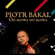 Piotr Bakal: Od słowa do słowa