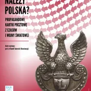 Do kogo należy Polska? Propagandowe kartki pocztowe z czasów I wojny światowej