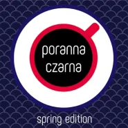 Poranna Czarna - Spring Edition