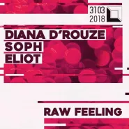 Raw Feeling. Diana D'Rouze / Soph / Eliot