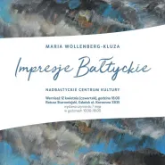 Impresje bałtyckie - wystawa prac Marii Wollenberg-Kluzy