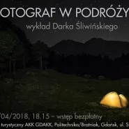 Fotograf w podróży - wykład Darka Śliwińskiego