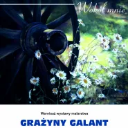Grażyna Galant: Wokół mnie - wystawa