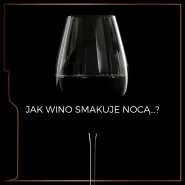 JAK SMAKUJE WINO NOCĄ?