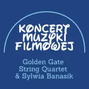 Koncert Muzyki Filmowej: Golden Gate String Quartet