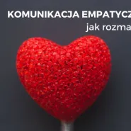Komunikacja empatyczna - język serca