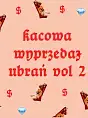 Kacowa Wyprzedaż Ubrań Vol. 2