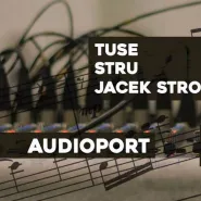 Audio Port / Tuse / Stru / Jacek Stromski