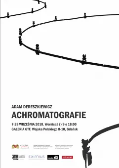 Adam Dereszkiewicz - Achromatografie. Wystawa fotograficzna i wernisaż.