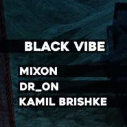 Black Vibe / Mixon / DR_ON / Kamil Brishke