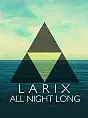All Night Long: LARIX