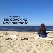 Warsztaty Zen Coaching - Moc Obecności