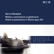 Spotkanie poświęcone książce Walka o panowanie w głębinach. Historia powstania U-Boota typu XXI